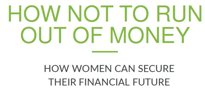 How to Not Run Out of Money - How Women Can Secure Their Financial Future